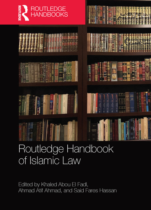Routledge Handbook of Islamic Law by Khaled Abou El Fadl, Ahmad Atif Ahmad, Said Fares Hassan, 9781032092515