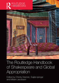 The Routledge Handbook of Shakespeare and Global Appropriation by Christy Desmet, Sujata Iyengar, Miriam Jacobson, 9781032475189