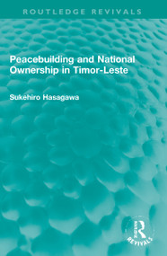 Routledge Revivals: Peacebuilding and National Ownership in Timor-Leste (2013) - 9781138481565 by Sukehiro Hasegawa, 9781138481565