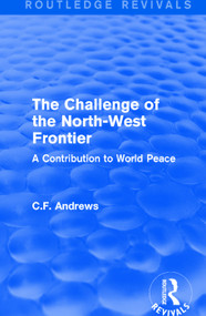 Routledge Revivals: The Challenge of the North-West Frontier (1937) (A Contribution to World Peace) - 9781138222069 by C.F. Andrews, 9781138222069