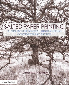 Salted Paper Printing (A Step-by-Step Manual Highlighting Contemporary Artists) by Christina Anderson, 9781138280229