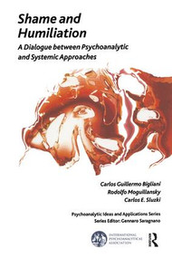Shame and Humiliation (A Dialogue between Psychoanalytic and Systemic Approaches) - 9781782200291 by Carlos Guillermo Bigliani, 9781782200291