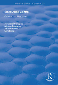 Small Arms Control (Old Weapons, New Issues) - 9781138344914 by Jayantha Dhanapala, Mitsuro Donowaki, Lora Lumpe, 9781138344914
