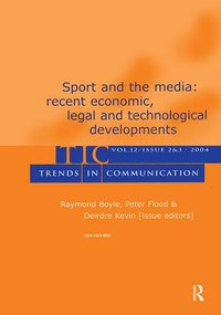 Sport and the Media (Recent Economic, Legal, and Technological Developments:a Special Double Issue of trends in Communication) by Raymond Boyle, Peter Flood, Deirdre Kevin, 9780805895223