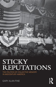Sticky Reputations (The Politics of Collective Memory in Midcentury America) - 9780415894999 by Gary Fine, 9780415894999