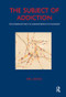 The Subject of Addiction (Psychoanalysis and The Administration of Enjoyment) - 9781855752993 by Rik Loose, 9781855752993