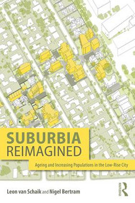 Suburbia Reimagined (Ageing and Increasing Populations in the Low-Rise City) - 9781138085510 by Leon van Schaik, Nigel Bertram, 9781138085510