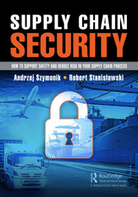 Supply Chain Security (How to Support Safety and Reduce Risk In Your Supply Chain Process) by Andrzej Szymonik, Robert Stanisławski, 9781032260174