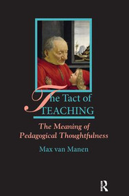 The Tact of Teaching (The Meaning of Pedagogical Thoughtfulness) by Max van Manen, 9781629584188