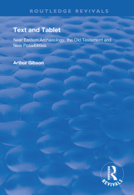 Text and Tablet (Near Eastern Archaeology, the Old Testament and New Possibilities) - 9781138737730 by Arthur Gibson, Brook W.R. Pearson, 9781138737730