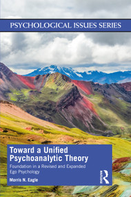 Toward a Unified Psychoanalytic Theory (Foundation in a Revised and Expanded Ego Psychology) by Morris N Eagle, 9780367767532