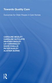 Towards Quality Care (Outcomes for Older People in Care Homes) - 9781138357761 by Caroline Mozley, Caroline Sutcliffe, Heather Bagley, Lis Cordingley, David Challis, Peter Huxley, Alistair Burns, 9781138357761