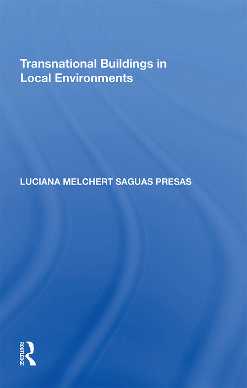 Transnational Buildings in Local Environments - 9781138358508 by Luciana Melchert Saguas Presas, 9781138358508