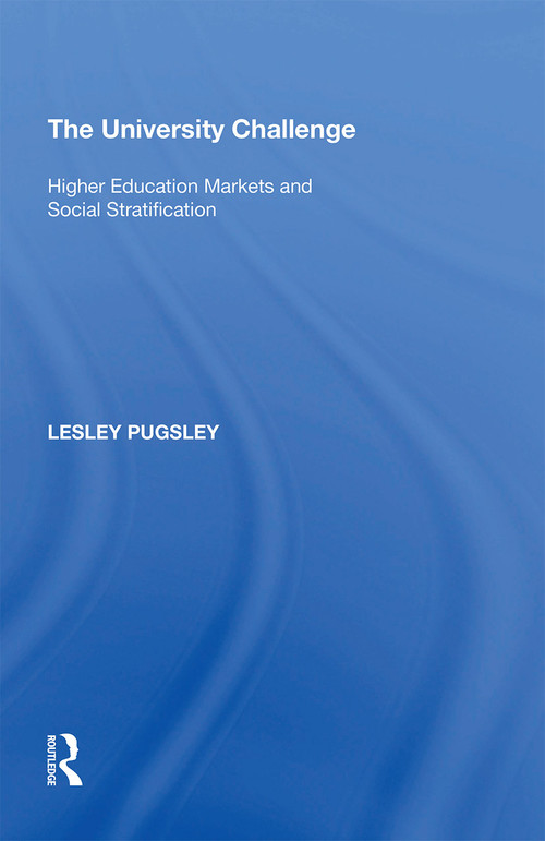 The University Challenge (Higher Education Markets and Social Stratification) - 9781138357655 by Lesley Pugsley, 9781138357655