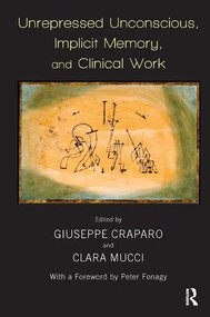 Unrepressed Unconscious, Implicit Memory, and Clinical Work - 9781782202486 by Giuseppe Craparo, Clara Mucci, 9781782202486