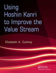 Using Hoshin Kanri to Improve the Value Stream by Elizabeth A. Cudney, 9781420084238