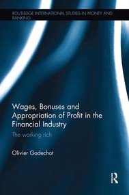 Wages, Bonuses and Appropriation of Profit in the Financial Industry (The working rich) by Olivier Godechot, 9781138343801
