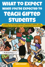 What to Expect When You're Expected to Teach Gifted Students by Kari Lockhart, 9781618219077