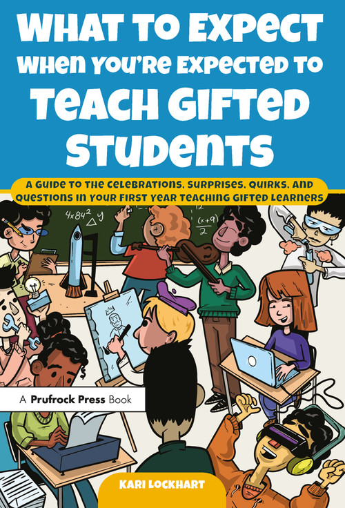 What to Expect When You're Expected to Teach Gifted Students by Kari Lockhart, 9781618219077