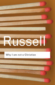 Why I am not a Christian (and Other Essays on Religion and Related Subjects) - 9780415325103 by Bertrand Russell, 9780415325103