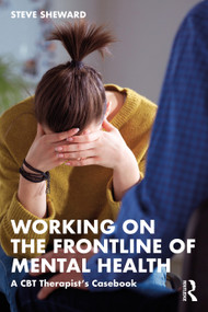Working on the Frontline of Mental Health (A CBT Therapist's Casebook) by Steve Sheward, 9780367550509