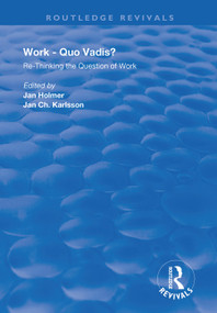 Work: Quo Vadis? (Re-thinking the Question of Work) - 9781138370517 by Jan Holmer, Jan Ch. Karlsson, 9781138370517