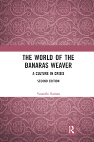 The World of the Banaras Weaver (A Culture in Crisis) - 9780367784768 by Vasanthi Raman, 9780367784768