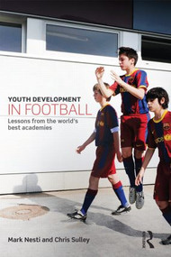 Youth Development in Football (Lessons from the world's best academies) - 9780415814997 by Mark Nesti, Chris Sulley, 9780415814997