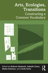 Arts, Ecologies, Transitions (Constructing a Common Vocabulary) by Roberto Barbanti, Isabelle Ginot, Makis Solomos, Cécile Sorin, 9781032596143