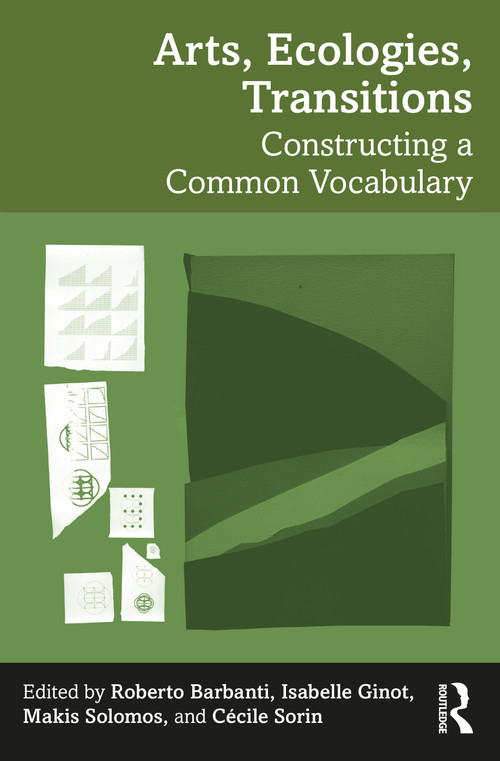 Arts, Ecologies, Transitions (Constructing a Common Vocabulary) by Roberto Barbanti, Isabelle Ginot, Makis Solomos, Cécile Sorin, 9781032596143