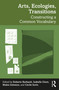 Arts, Ecologies, Transitions (Constructing a Common Vocabulary) by Roberto Barbanti, Isabelle Ginot, Makis Solomos, Cécile Sorin, 9781032596143