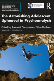 The Astonishing Adolescent Upheaval in Psychoanalysis by Roosevelt Cassorla, Silvia Flechner, 9781032461502