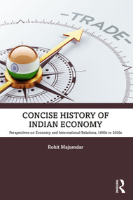 Concise History of Indian Economy (Perspectives on Economy and International Relations,1600s to 2020s) by Rohit Majumdar, 9781032630595