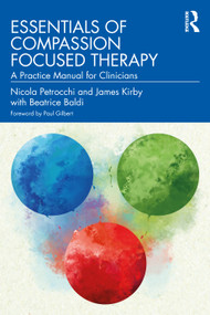 Essentials of Compassion Focused Therapy (A Practice Manual for Clinicians) - 9781032565545 by Nicola Petrocchi, James Kirby, Beatrice Baldi, 9781032565545