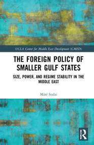 The Foreign Policy of Smaller Gulf States (Size, Power, and Regime Stability in the Middle East) by Máté Szalai, 9780367745257