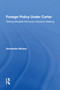 Foreign Policy Under Carter (Testing Multiple Advocacy Decision Making) by Alexander Moens, 9780367165604