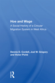Hoe And Wage (A Social History Of A Circular Migration System In West Africa) by Dennis D. Cordell, 9780367157104