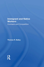 Immigrant And Native Workers (Contrasts And Competition) by Thomas R Bailey, 9780367163723