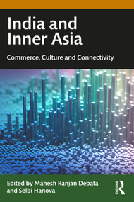 India and Inner Asia (Commerce, Culture and Connectivity) - 9780367774714 by Mahesh Ranjan Debata, Selbi Hanova, 9780367774714
