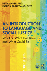 An Introduction to Language and Social Justice (What Is, What Has Been, and What Could Be) - 9780367725297 by Netta Avineri, Patricia Baquedano-López, 9780367725297