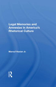 Legal Memories And Amnesias In America's Rhetorical Culture by Marouf Arif Hasian, 9780367157425