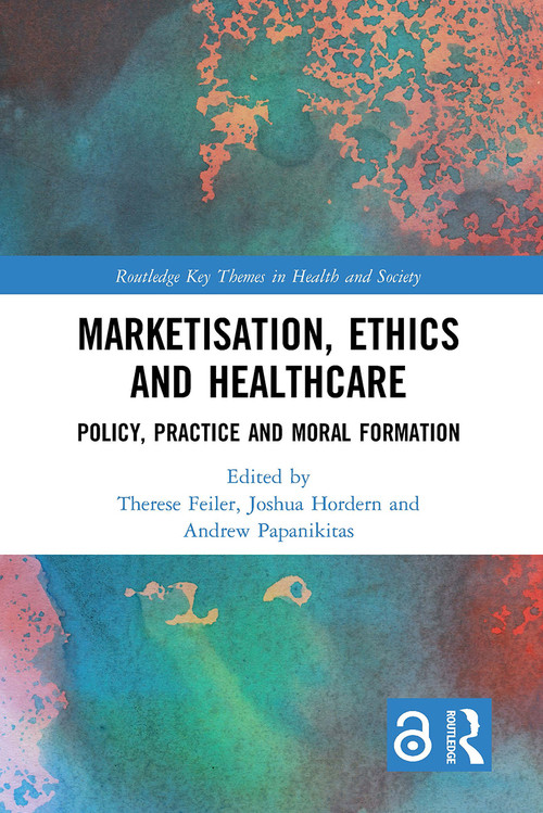 Marketisation, Ethics and Healthcare (Policy, Practice and Moral Formation) - 9781032569994 by Therese Feiler, Joshua Hordern, Andrew Papanikitas, 9781032569994