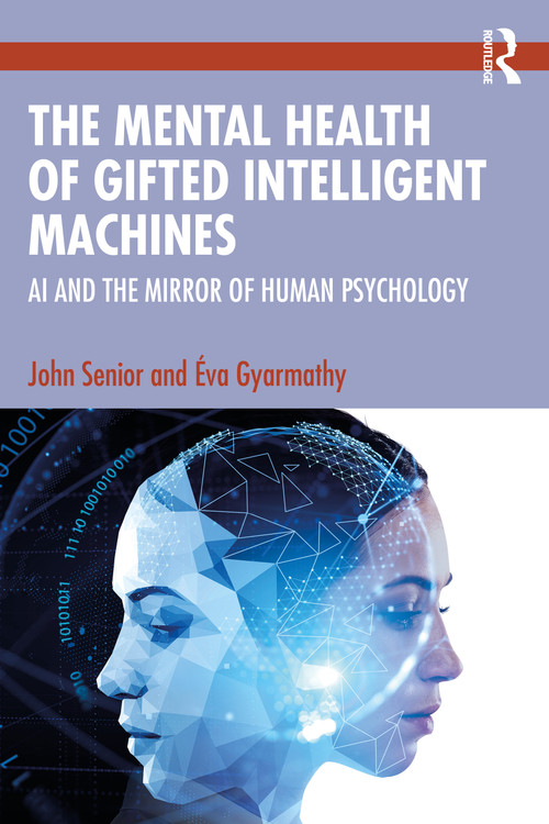 The Mental Health of Gifted Intelligent Machines (AI and the Mirror of Human Psychology) - 9781032256184 by John Senior, Éva Gyarmathy, 9781032256184