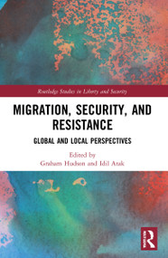 Migration, Security, and Resistance (Global and Local Perspectives) by Graham Hudson, Idil Atak, 9780367528201