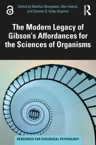The Modern Legacy of Gibson's Affordances for the Sciences of Organisms by Madhur Mangalam, Alen Hajnal, Damian G. Kelty-Stephen, 9781032500188