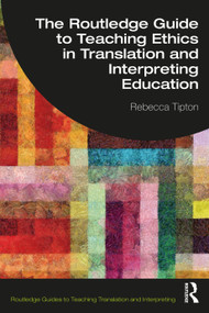The Routledge Guide to Teaching Ethics in Translation and Interpreting Education - 9780367565770 by Rebecca Tipton, 9780367565770