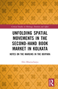 Unfolding Spatial Movements in the Second-Hand Book Market in Kolkata (Notes on the Margins in the Boipara) by Diti Bhattacharya, 9781032274829