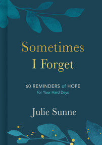 Sometimes I Forget (60 Reminders of Hope for Your Hard Days) by Julie Sunne, 9781430082019