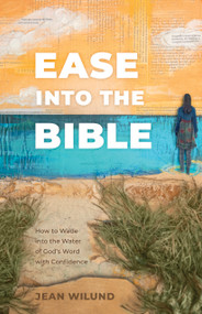 Ease into the Bible (How to Wade into the Water of God's Word with Confidence) by Jean Wilund, 9781430085119