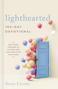 Lighthearted 100-Day Devotional (One-Word Promises to Lighten Your Load and Lift Up Your Heart) by Susie Crosby, 9781430087793